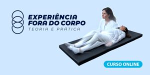 Experiência Fora do Corpo – Teoria e Prática | Turma de agosto/2022