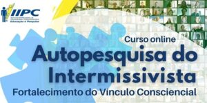 Autopesquisa do Intermissivista: Fortalecimento do Vínculo Consciencial – Início 29/01/22