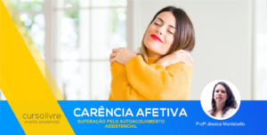 Curso Livre – Carência Afetiva: Superação pelo Autoacolhimento Assistencial – Presencial – Rio de Janeiro/RJ – 24/06/2023