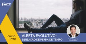 Curso Livre – Alerta Evolutivo: Sensação de Perda de Tempo – Campo Grande/MS – 24/08/2024
