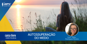Curso Livre – Autossuperação do Medo – Presencial – Florianópolis/SC – 02/12/2023