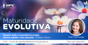 CAP – Curso de Aprofundamento Parapsíquico: Maturidade Evolutiva – São Paulo/SP – 09/12/2023 e 10/12/2023