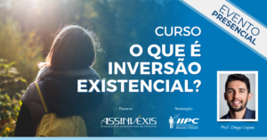 Parceria – O que é Inversão Existencial? – Rio de Janeiro/RJ – 31/08/2024