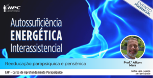 CAP – Curso de Aprofundamento Parapsíquico: Autossuficiência Energética Interassistencial – Florianópolis/SC – 30/11/24 e 01/12/24