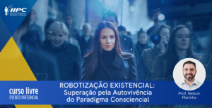 Curso Livre -Robotização Existencial: Superação pela Autovivência do Paradigma Consciencial – On-line – Belo Horizonte/MG – 04/05/2025