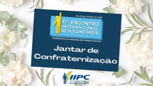 Jantar de Confraternização – 17º Encontro Internacional de Voluntários – Foz do Iguaçu/PR – 21/06/2025