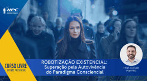 Curso Livre – Robotização Existencial: Superação pela Autovivência do Paradigma Consciencial – Presencial – Mogi Guaçu/SP – 29/03/2026
