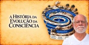 CURSO A HISTÓRIA DA EVOLUÇÃO DA CONSCIÊNCIA